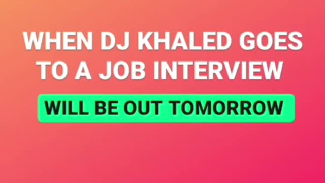 WHEN DJ KHALED GOES TO A JOB INTERVIEW ⏳😂