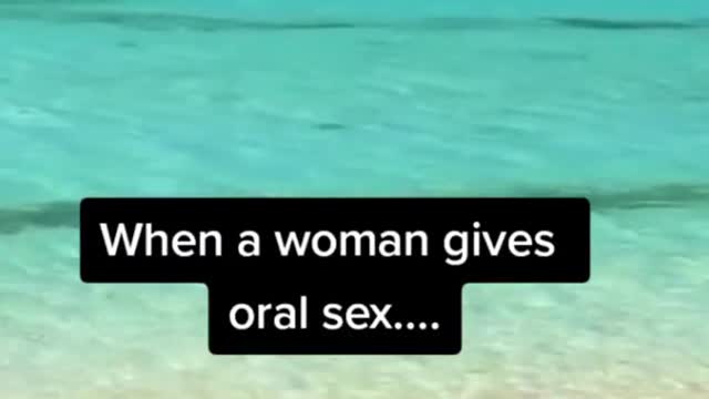 When a Woman gives Oral S*x......