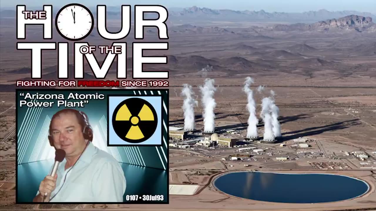 THE HOUR OF THE TIME #0107 ARIZONA NUCLEAR POWER PLANT