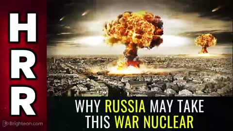 Special Report - Why Russia May Take This War NUCLEAR