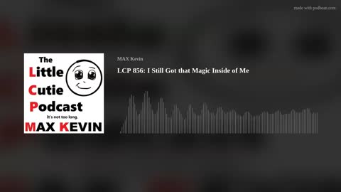 LCP 856: I Still Got that Magic Inside of Me