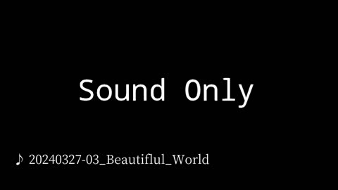 20240327-03_Beautiful_World.mp4