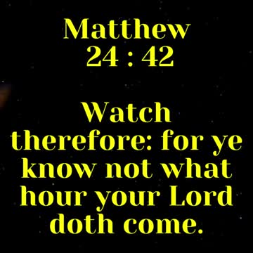 JESUS SAID...Watch therefore: for ye know not what hour your Lord doth come