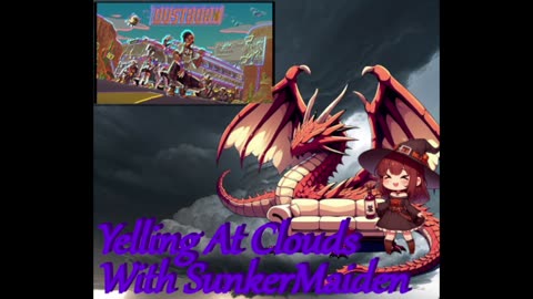 NEW YEAR EDITION - Yelling At Clouds w/ SunkerMaiden - Dustborn (Pt2)