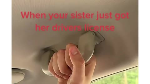 When your sister got her driving license 😂