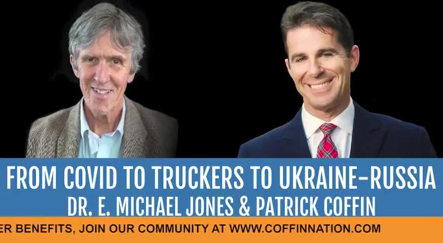 From Covid To Truckers To Ukraine-Russia: Patrick Coffin Interviews Dr. E. Michael Jones