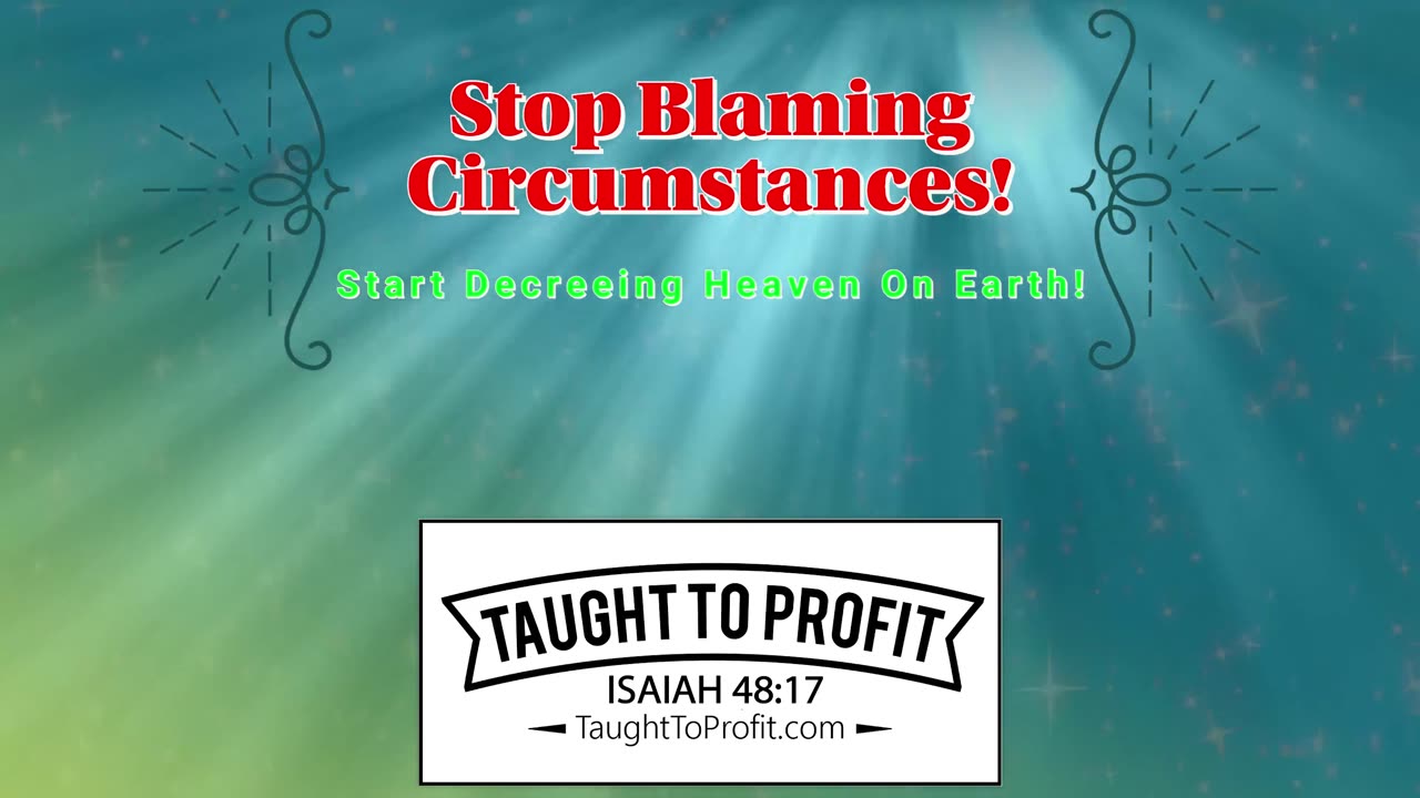Stop Blaming Circumstances And Start Decreeing Heaven On Earth! 2020 Bad, 2021 Will Be Better?