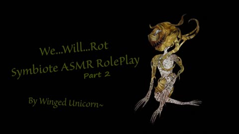 {ASMR Symbiote Roleplay} We.Will.Rot! ::Part 2::