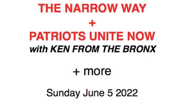 Narrow Way + Patriots Unite Now + Power of Prophecy -ect - June 5 2022