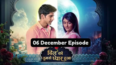 Dil Ko Tumse Pyaar Hua 6th December 2024 Episode | Dil Ko Tumse Pyaar Hua Today NEW PROMO