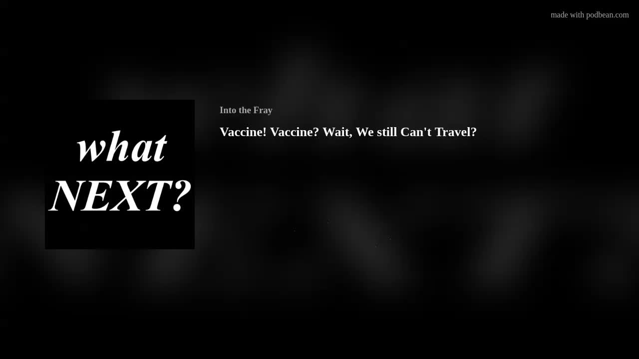 Vaccine! Vaccine? Wait...we still can't travel? - Into the Fray Podcast
