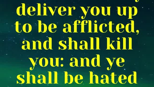 Jesus Said... Then shall they deliver you up to be afflicted, and shall kill you:
