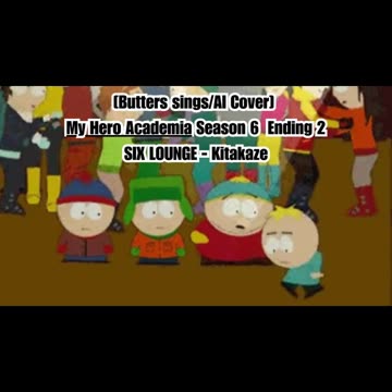 [Butters sings/AI Cover] My Hero Academia Season 6 Ending 1 SIX LOUNGE - Kitakaze "キタカゼ"