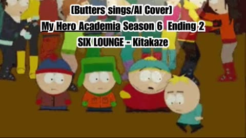 [Butters sings/AI Cover] My Hero Academia Season 6 Ending 1 SIX LOUNGE - Kitakaze "キタカゼ"