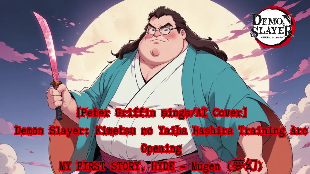 [Peter Griffin sings/AI Cover] Kimetsu no Yaiba:Demon Slayer Season 4 Opening Mugen