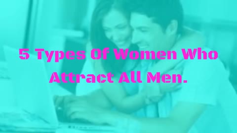 5 Types Of Women Who Attract All Men