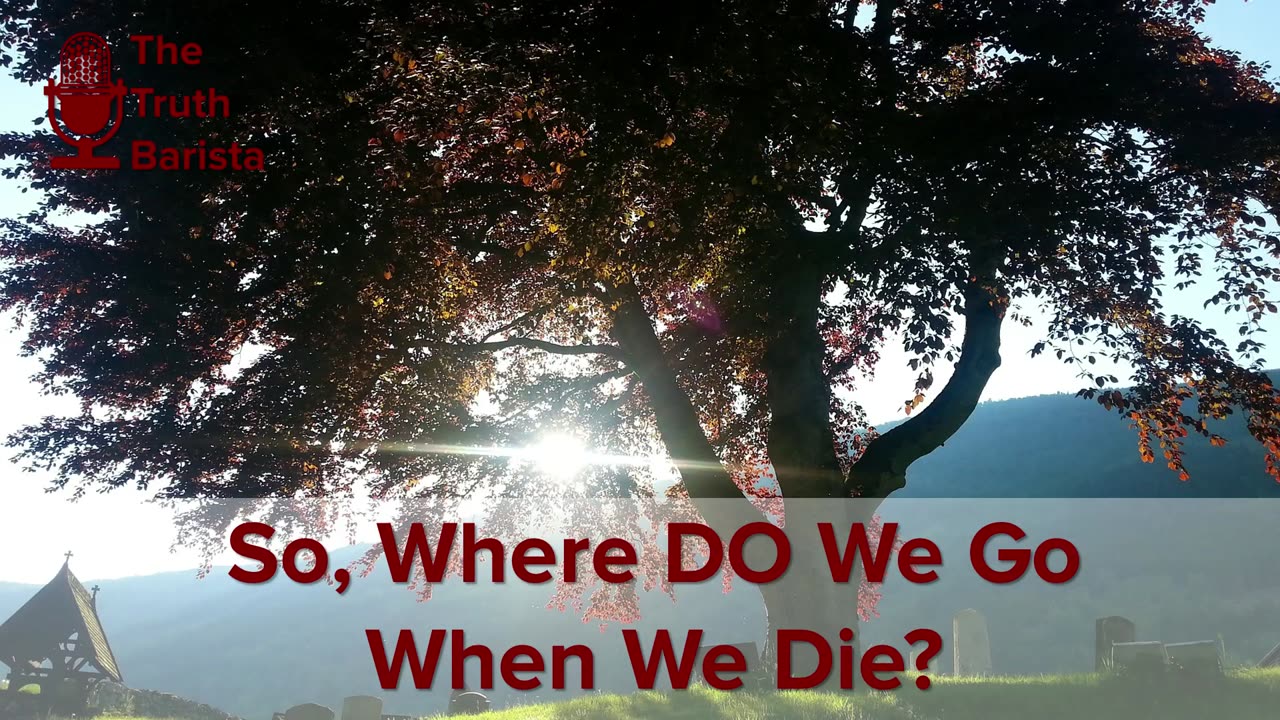 So, Where DO We Go When We Die?