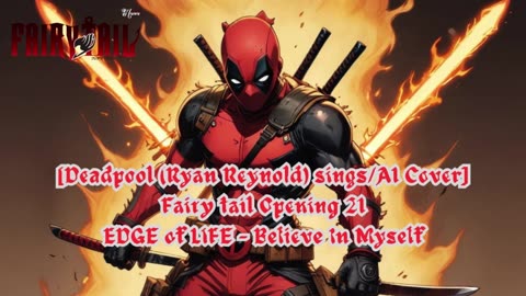 [Deadpool sings/AI Cover] Fairy tail Opening 21 EDGE of LIFE - Believe In Myself