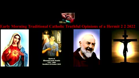 Early Morning Traditional Catholic Truthful Opinions of a Hermit 2 2 2022