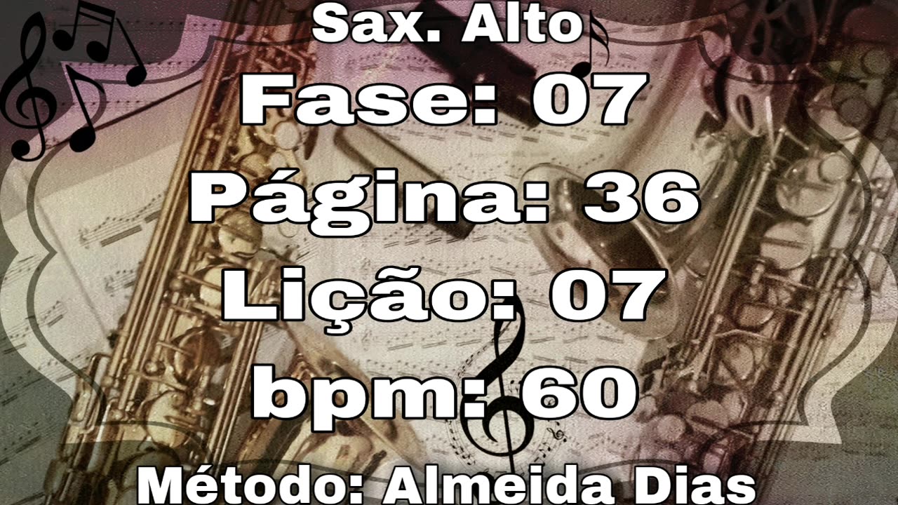 Fase: 07 Página: 36 Lição: 07 - Sax. Alto [60 bpm]