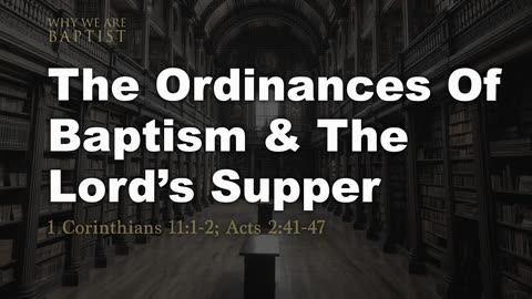 8 - The Ordinance Of Baptism & The Lords Supper 1 Corinthians 11_1