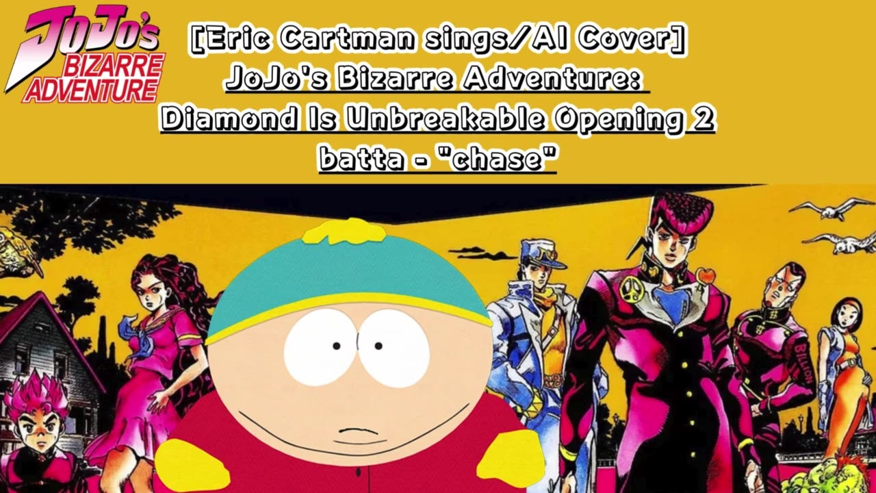 [Eric Cartman sings/AI Cover]JoJo's Bizarre Adventure:Diamond is Unbreakable Op 2/OP 6 batta - chase