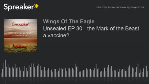 Unsealed EP 30: The Mark of the Beast - a vaccine?