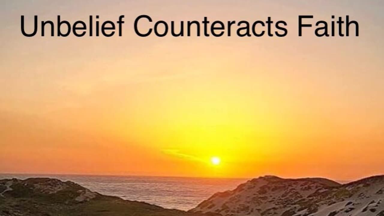 Unbelief Counteracts Faith