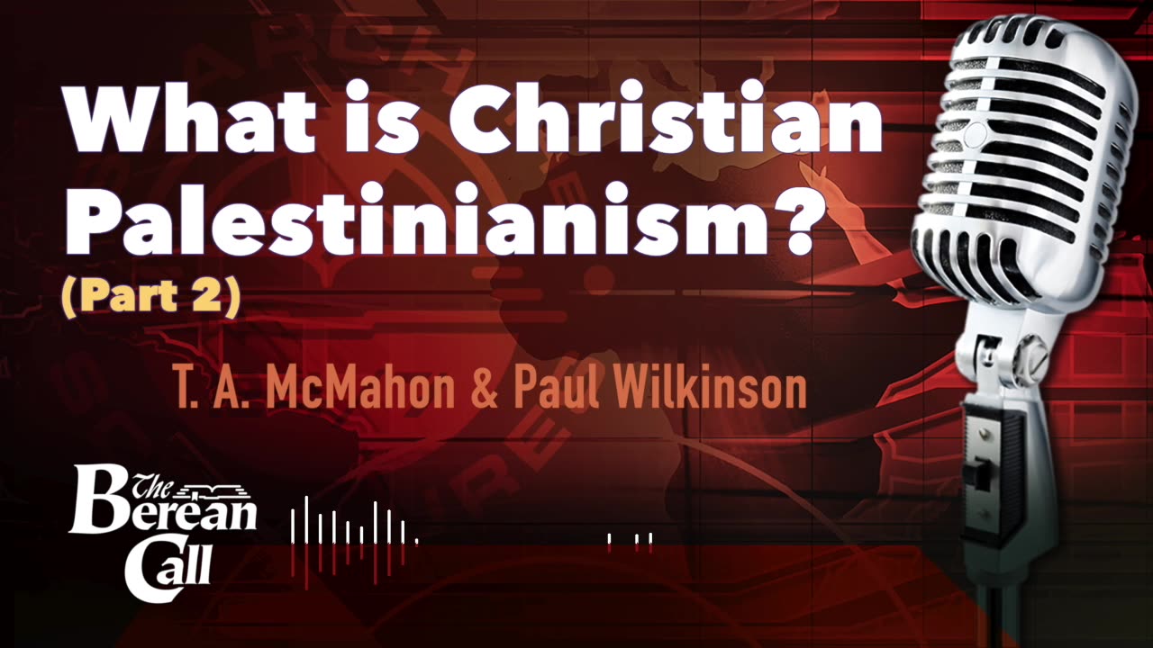 What Is Christian Palestinianism? (Part 2) with Paul Wilkinson