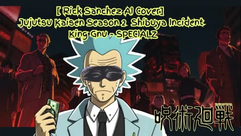 [Rick Sanchez sings/AI Cover] Jujutsu Kaisen Season 2 Opening 2 King Gnu - SPECIALZ