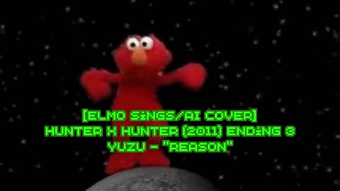 [Elmo sings/AI Cover] Hunter x Hunter 2011 Ending 3 | YUZU (ゆず) - "REASON"