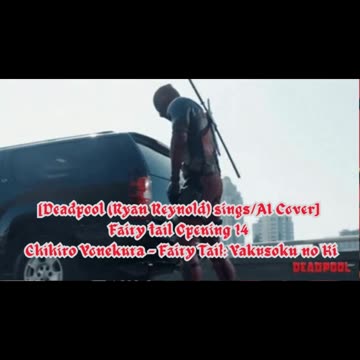 [Deadpool sings/AI Cover] Fairy tail Opening 14 | Chihiro Yonekura - Fairy Tail: Yakusoku no Hi