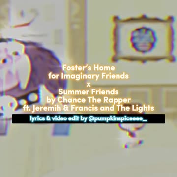 Foster’s Home for Imaginary Friends x Summer Friends by Chance The Rapper ft. Jeremih & …