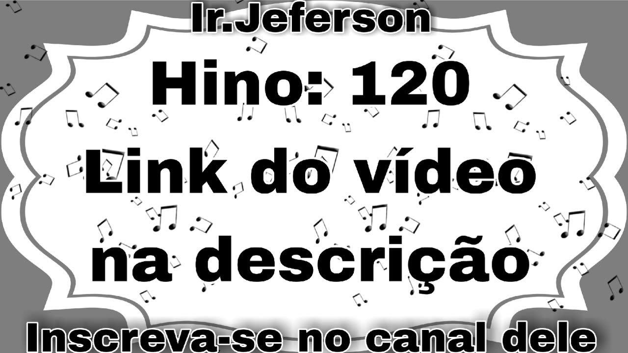 Hino: 120 - Hinário N°5 - Ir.Jeferson