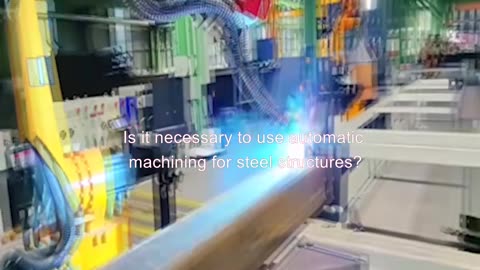 Is it necessary to use automatic machining for steel structures?