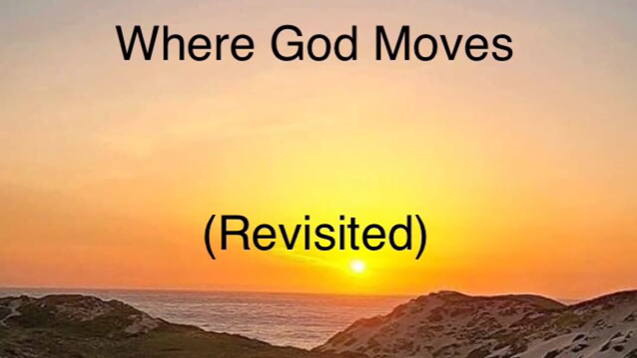 Where God Moves (Revisited)