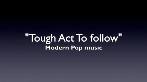 TOUGH ACT TO FOLLOW-LYRICS BY EDIN MAZE-GENRE MODERN POP MUSIC