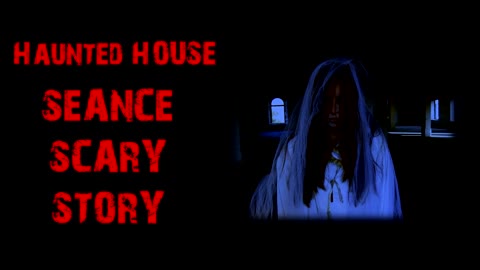 The Séance - Haunted House Ghost Story