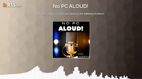 Why are Liberals so Cruel and Callous to the Suffering of Others? | Ep. 47 | No PC ALOUD! Podcast