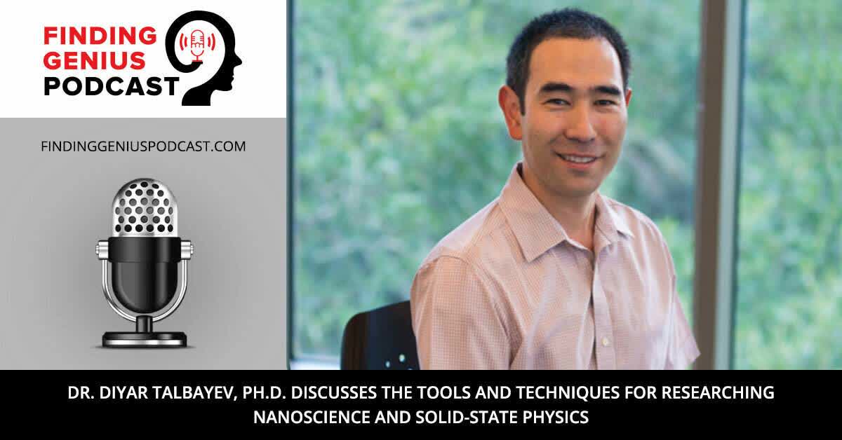 Dr. Diyar Talbayev, Ph.D. Discusses the Tools and Techniques for Researching Nanoscience