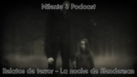 La noche de Slenderman - Milenio 3 Podcast