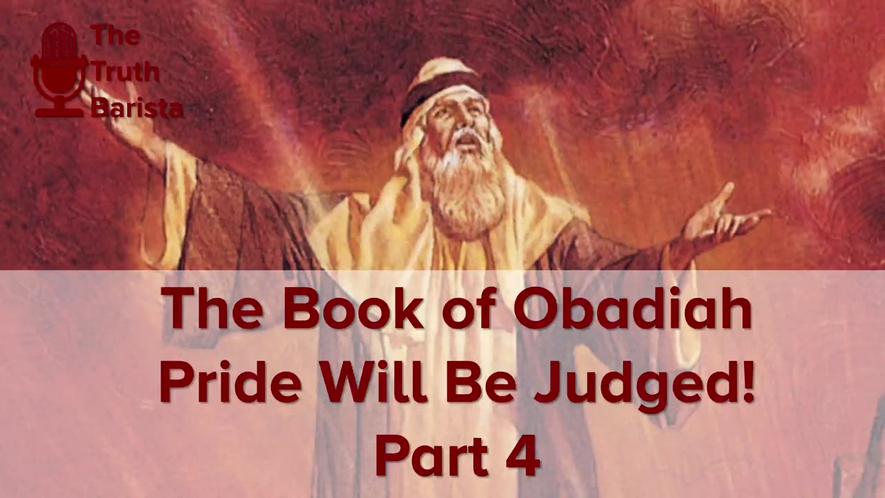 The Book of Obadiah : Pride Will Be Judged! Part 4