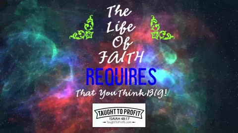 The Life Of Faith Requires That You Think BIG!