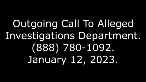 Outgoing Call To Alleged Investigations Department: 888-780-1092, 1/12/23