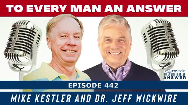 Episode 442 - Dr. Jeff Wickwire and Mike Kestler on To Every Man An Answer