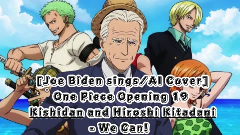 [Joe Biden sings/AI Cover] One Piece Opening 19 Kishidan and Hiroshi Kitadani - We Can!