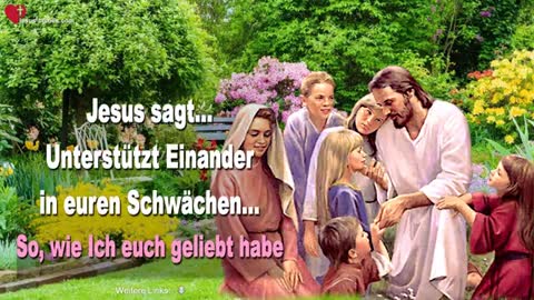 Unterstützt Einander in euren Schwächen… So, wie Ich euch geliebt habe ❤️ Liebesbrief von Jesus