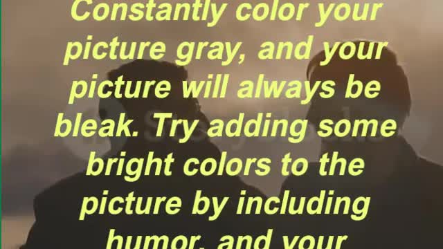 “Your attitude is like a box of crayons that color your world. Constantly color your picture