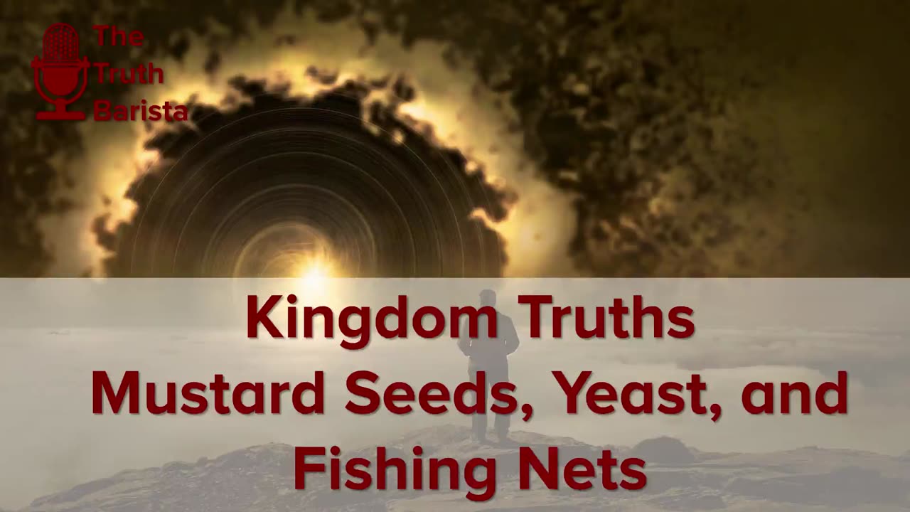 Kingdom Truths : Mustard Seeds, Yeast, and Fishing Nets