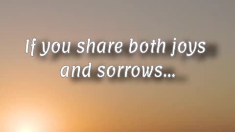 If you share both joys and sorrows... #quotes #success #motivation #successquotes